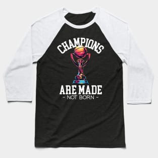 Champions are made not born Baseball T-Shirt